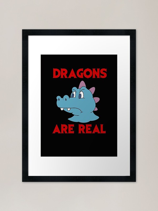 Dragons Are Real Framed Art Print Framed Wall Art Poster Canvas Print Picture